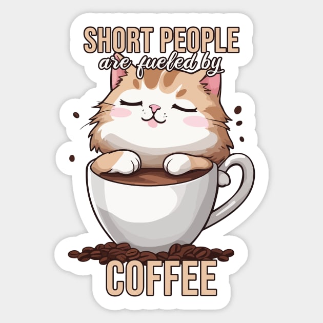 Short People are Fueled by Coffee, Funny Kawaii Cat Sticker by Rishirt
